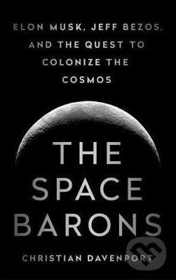 Levně The Space Barons (Elon Musk, Jeff Bezos, and the Quest to Colonize the Cosmos) - kniha z kategorie Podnikanie