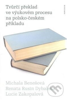 Tvůrčí překlad ve výukovém procesu na polsko-českém příkladu - Michala Benešová, Univerzita Karlova v Praze, 2013