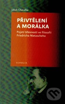 Levně Přivtělení a morálka (Pojetí tělesnosti ve filosofii Friedricha Nietzscheho) - kniha z kategorie Filozofia