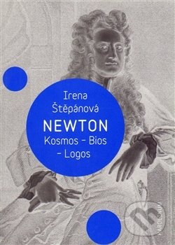 Levně Newton: Kosmos, Bios, Logos - Irena Štěpánová - kniha z kategorie Beletria
