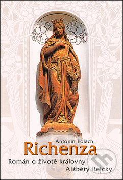 Levně Richenza (Román o životě královny Alžběty Rejčky) - Antonín Polách - kniha z kategorie Životopisy