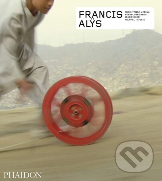 Levně Francis Alÿs - Russell Ferguson, Jean Fisher, Cuauhtémoc Medina - kniha z kategorie Fotografie