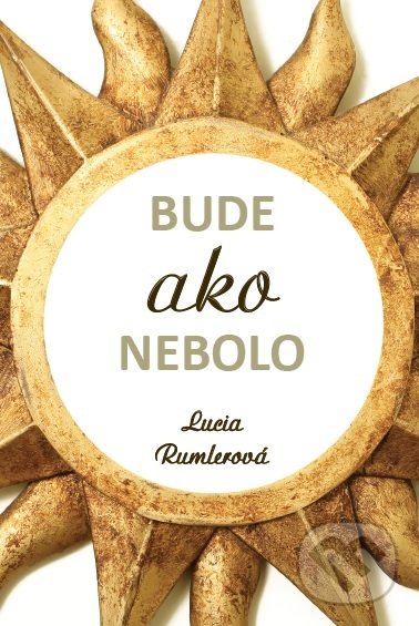 Levně Bude ako nebolo - Lucia Rumlerová - kniha z kategorie Spiritualita