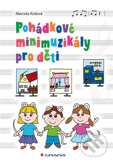 Pohádkové minimuzikály pro děti - Marcela Kotová, Grada, 2019