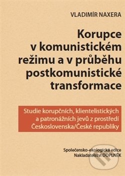 Levně Korupce v komunistickém režimu a v průběhu postkomunistické transformace - kniha z kategorie Štúdie