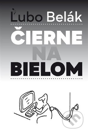 Levně Čierne na bielom - Ľubo Belák - kniha z kategorie Eseje, úvahy a glosy