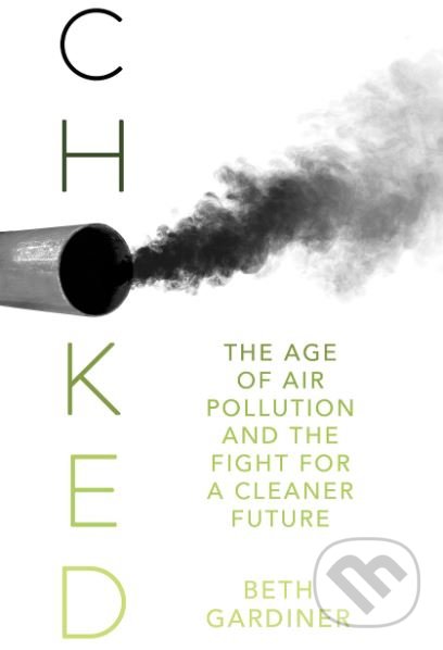 Levně Choked (The Age of Air Pollution and the Fight for a Cleaner Future) - kniha z kategorie Ekológia