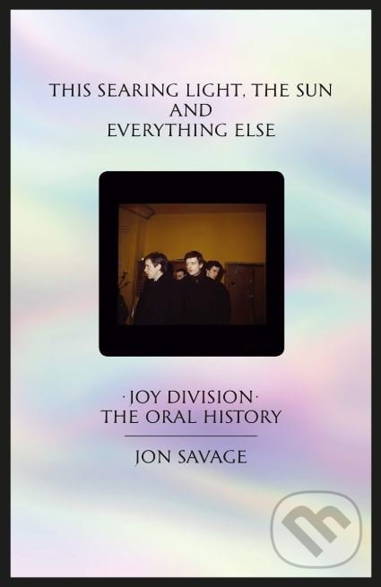 This Searing Light The Sun and Everything Else - Jon Savage, Faber and Faber, 2019