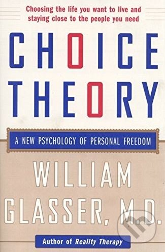 Choice Theory - William Glasser, HarperCollins, 2007