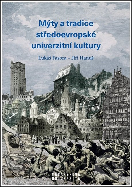 Levně Mýty a tradice středoevropské univerzitní kultury - Lukáš Fasora - kniha z kategorie Dejiny a teória umenia