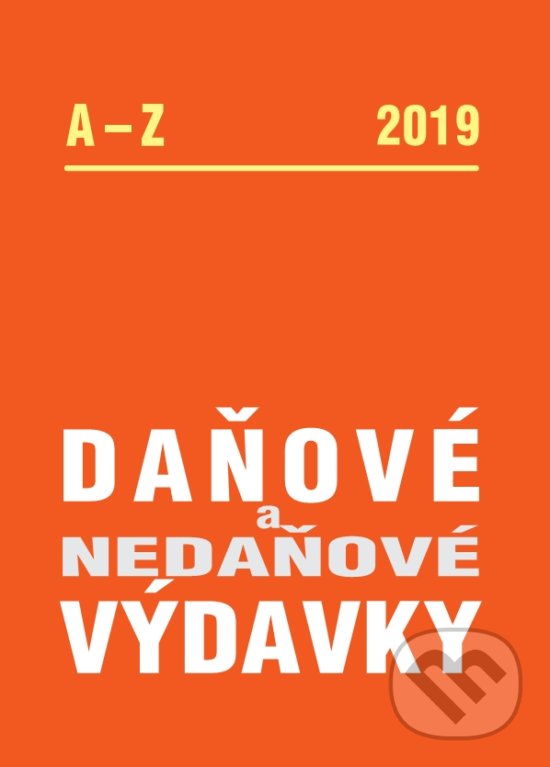 Levně Daňové a nedaňové výdavky 2019 (Výdavky z pohľadu ZDP, DPH, PÚ a JÚ u podnikateľa a zamestnávateľa) - kniha z kategorie Účtovníctvo a dane