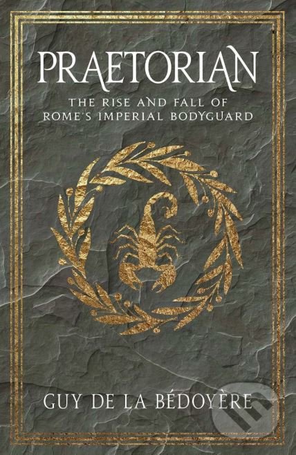 Levně Praetorian (The Rise and Fall of Romes Imperial Bodyguard) - kniha z kategorie História