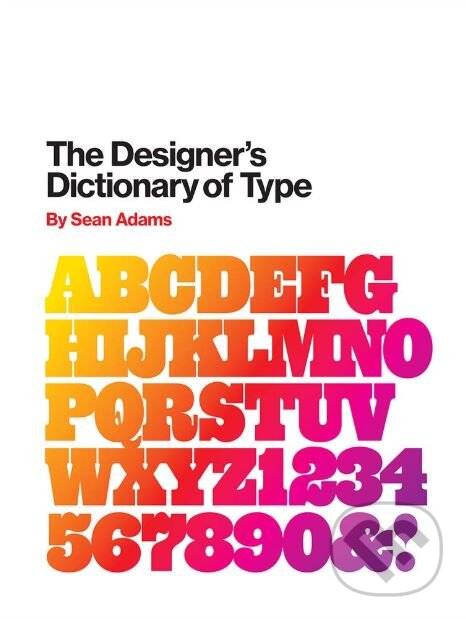 Kniha: The Designer's Dictionary of Type (Sean Adams). Harry Abrams, 2019