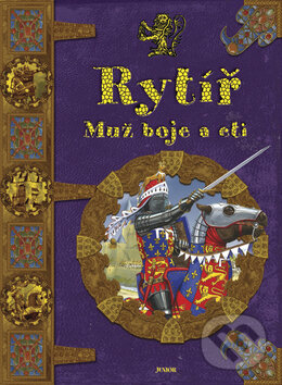 Kniha: Rytíř - Muž boje a cti (Nakladatelství Junior). Nakladatelství Junior, 2008
