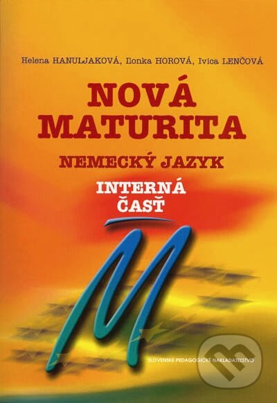 Levně Nová maturita - Nemecký jazyk - interná časť - Helena Hanuljaková, Ilonka Horová, Ivica Lenčová - kniha z kategorie Stredné školy