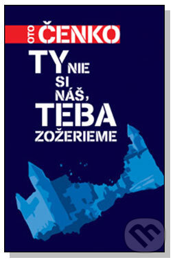 Levně Ty nie si náš, teba zožerieme - Oto Čenko - kniha z kategorie Beletria