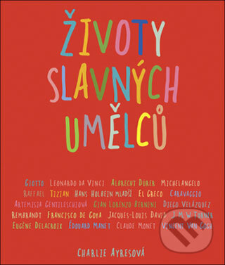 Kniha: Životy slavných umělců (Charlie Ayresová). Slovart CZ, 2008