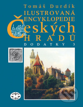 Ilustrovaná encyklopedie Českých hradů - Dodatky 3 - Tomáš Durdík, Libri, 2008