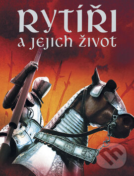 Kniha: Rytíři a jejich život (Rachel Firthová). Nakladatelství Fragment