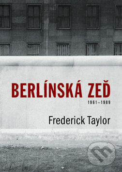 Berlínská zeď - Frederick Taylor, BB/art, 2008