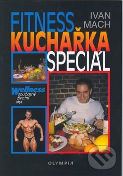 Kniha: Fitness kuchařka speciál (Ivan Mach). Olympia, 2003