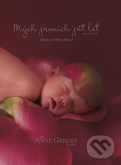 Levně Mých prvních pět let Střípky z mého dětství - Anne Geddes - kniha z kategorie Vzťahy a rodina