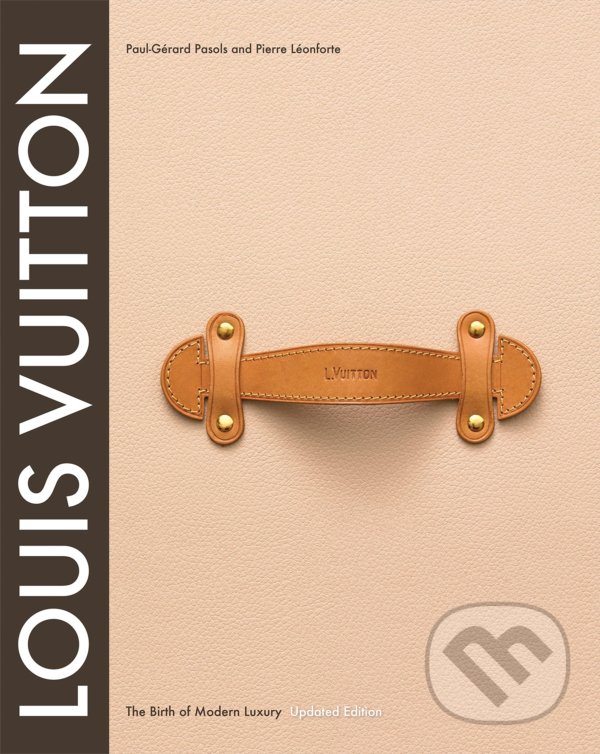 Levně Louis Vuitton (The Birth of Modern Luxury) - Pierre Leonforte, Eric Pujalet-Plaa - kniha z kategorie Móda