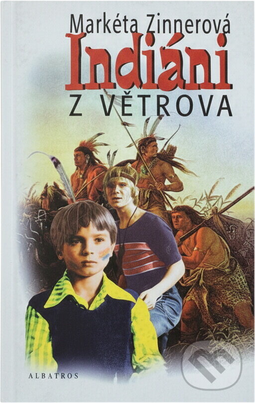 Kniha: Indiáni z Větrova (Markéta Zinnerová). Albatros SK