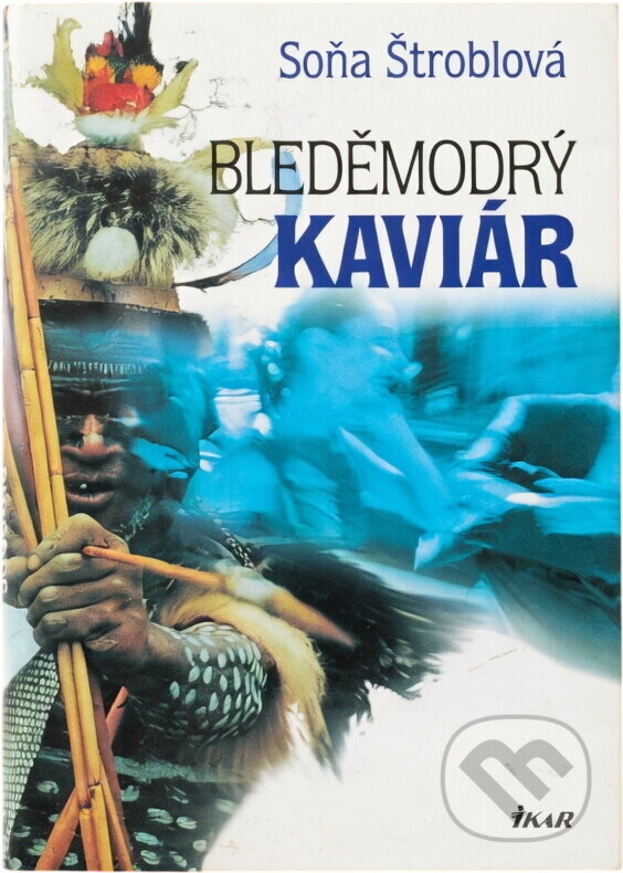 Kniha: Bleděmodrý kaviár (Soňa Štroblová). Ikar, 2005