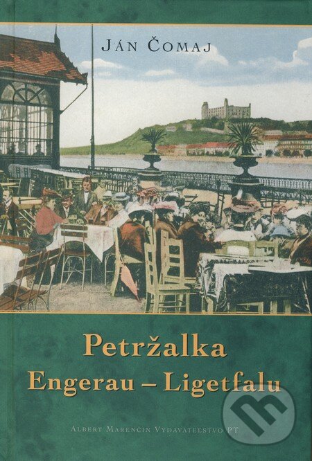 Kniha: Petržalka Engerau - Ligetfalu (Ján Čomaj). Marenčin PT, 2008