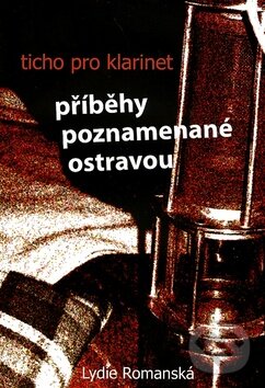 Levně Ticho pro klarinet (Příběhy poznamenané Ostravou) - kniha z kategorie Beletria