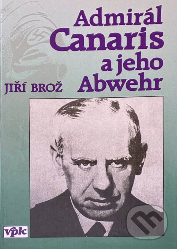 Kniha: Admirál Canaris a jeho Abwehr (Jiří Brož). , 1995