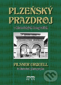 Levně Plzeňský Prazdroj v historických fotografiích - Lucie Steinbachová - kniha z kategorie Obrazové publikácie