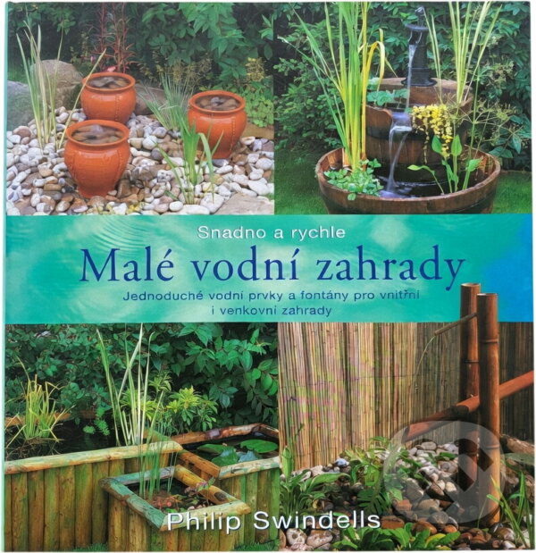 Kniha: Malé vodní zahrady-snadno a .. (Philip Swindells). Rebo