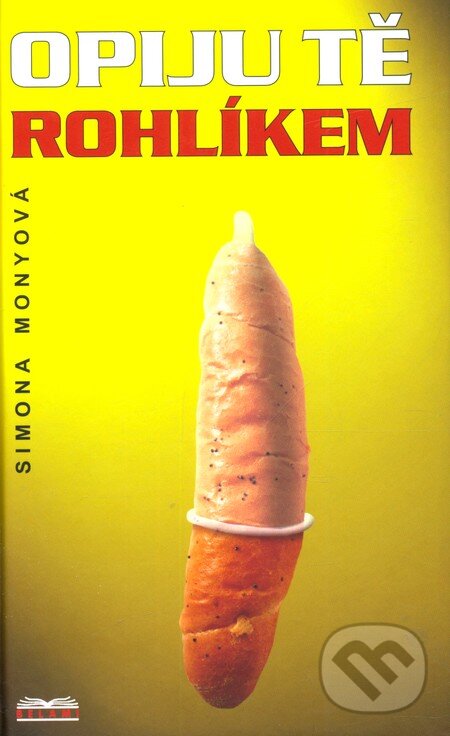 Levně Opiju tě rohlíkem - Simona Monyová - kniha z kategorie Romantické
