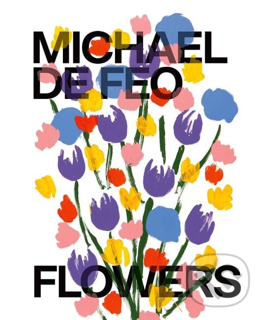 Levně Flowers - Michael De Feo - kniha z kategorie Umenie, dizajn a architektúra