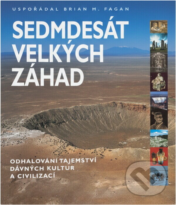 Kniha: Sedmdesát velkých záhad (Brian Fagan a Brian M. Fagan). Slovart, 2002