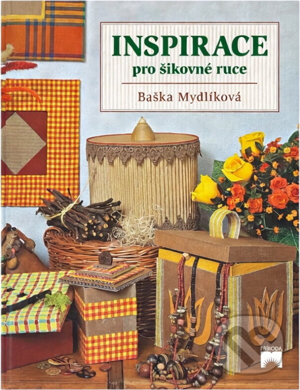 Kniha: Inspirace pro šikovné ruce (Baška Mydlíková). Príroda, 2000