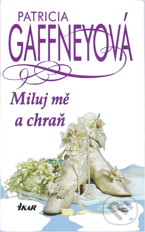 Kniha: Miluj mě a chraň (Patricia Gaffney). Ikar, 2001