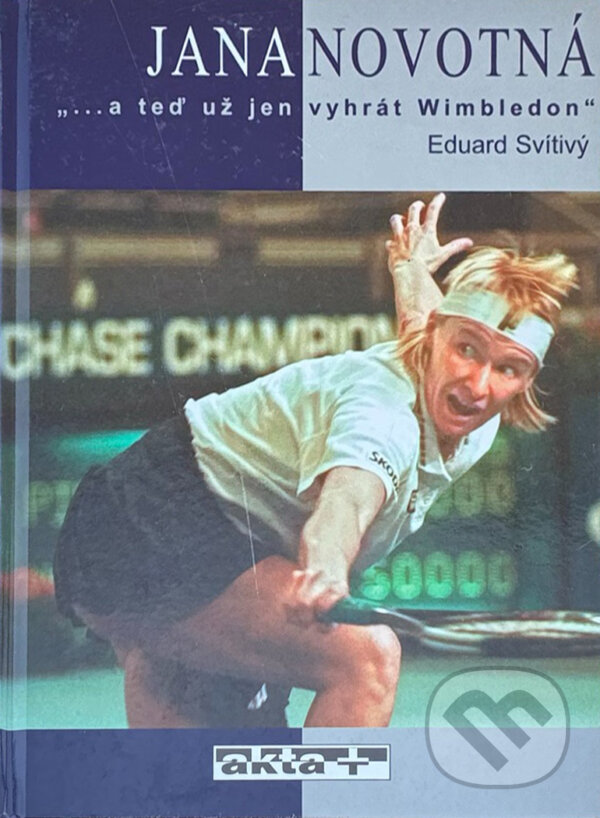 Kniha: Jana Novotná...a teď už jen vyhrát Wimbledon (Eduard Svítivý). 