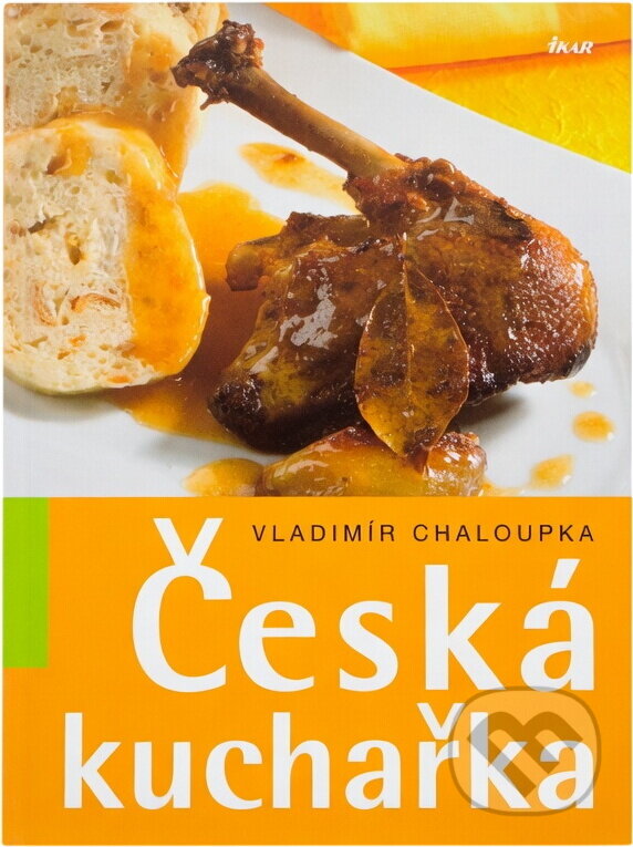 Kniha: Česká kuchařka (Vladimír Chaloupka). Ikar, 2006