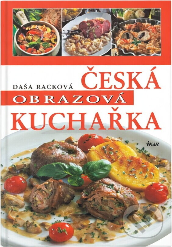 Kniha: Česká obrazová kuchařka (Daša Racková). Ikar, 2004