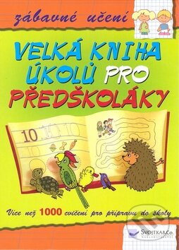 Kniha: Velká kniha úkolů pro předškoláky (Svojtka&Co.). Svojtka&Co.