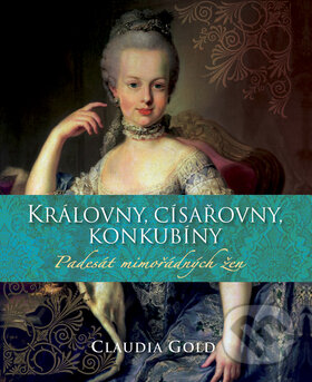 Kniha: Královny, císařovny, konkubíny (Claudia Gold). Deus, 2008