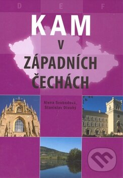 Kniha: Kam v západních Čechách (Alena Svobodová a Stanislav Dlouhý). CPRESS, 2008
