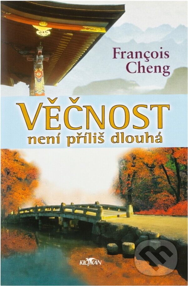 Kniha: Věčnost není příliš dlouhá (François Cheng). Alpress, 2004