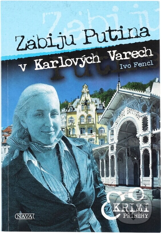Kniha: Zabiju Putina v Karlových Varech (Ivo Fencl). , 2007