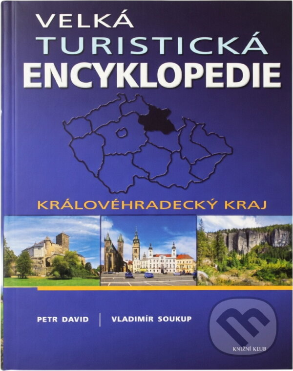 Kniha: Velká turistická encyklopedie - Královéhradecký kraj (Vladimír Soukup, Petr Davi (David, Petr Soukup, Vladimír a Vladimír Soukup; Petr David). Knižní klub, 2009