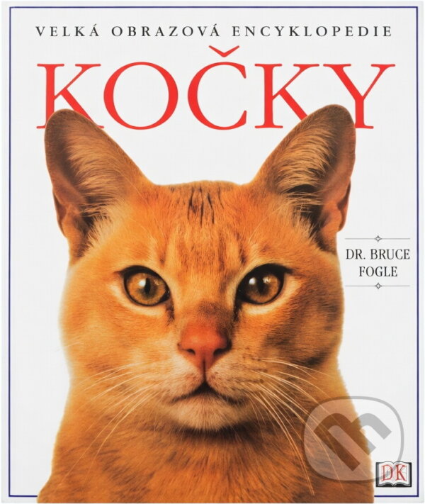 Kniha: Velká obrazová encyklopedie Kočky (Bruce Fogle). , 2003