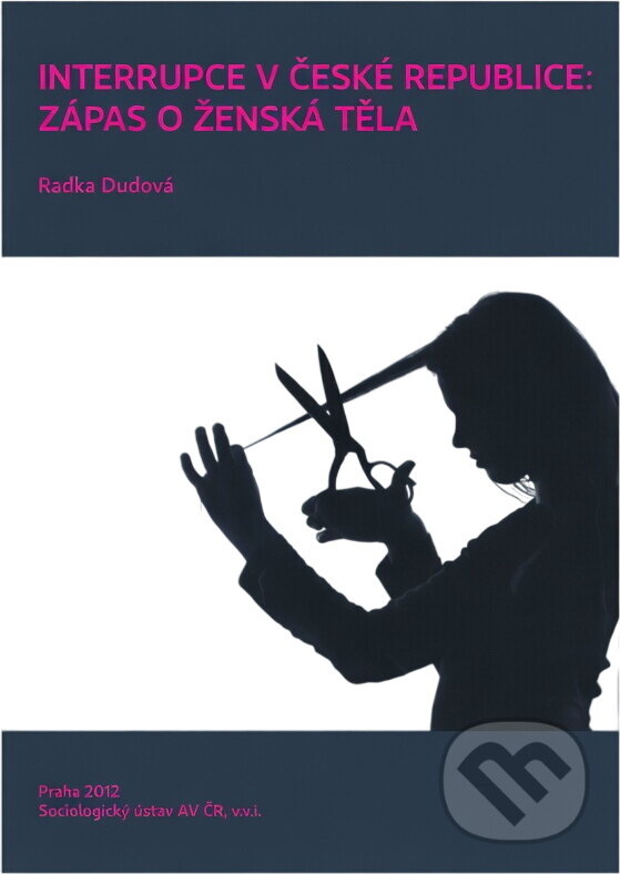 Kniha: Interrupce v České republice: zápas o ženská těla (Radka Dudová). , 2012